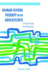 Human Givens Therapy With Adolescents A Practical Guide for Professionals,1849051704,9781849051705