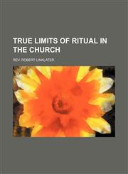True limits of ritual in the church,1151225908,9781151225900