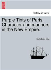 Purple Tints of Paris. Character and manners in the New Empire.,1241489130,9781241489137