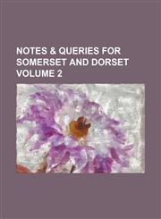 Notes & queries for Somerset and Dorset Volume 2,1152684078,9781152684072