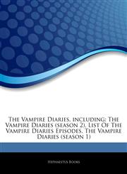 Articles On The Vampire Diaries, including The Vampire Diaries (season 2), List Of The Vampire Diaries Episodes, The Vampire Diaries (season 1),1244031283,9781244031289