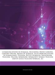 Articles On Communications In Somalia, including Radio Garowe, Garowe Online, Media Of Somalia, Telecommunications In Somaliland, Telesom, Netco (somalia), Nationlink Telecom, Telcom, Somafone, Somalinet, Somali Telecom Group,1244729078,9781244729070