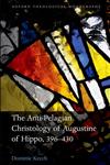 The Anti-Pelagian Christology of Augustine of Hippo, 396-430,0199662231,9780199662234