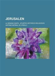 Jerusalen; La Semana Santa Apuntes Historico-Religiosos,1155022688,9781155022680