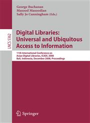 Digital Libraries Universal and Ubiquitous Access to Information : 11th International Conference on Asian Digital Libraries, ICADL 2008, Bali, Indonesia, December 2-5, 2008, Proceedings,3540895329,9783540895329