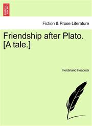 Friendship after Plato. [A tale.],1241187401,9781241187408