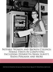 Notable Women and Broken Ceilings Female Firsts in Computing Including Henrietta Swan Leavitt, Radia Perlman and More,1171173806,9781171173809