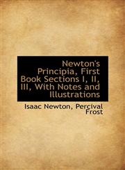 Newton's Principia, First Book Sections I, II, III, With Notes and Illustrations,1116792184,9781116792188