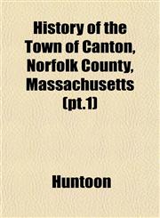 History of the Town of Canton, Norfolk County, Massachusetts (pt.1),1153385465,9781153385466