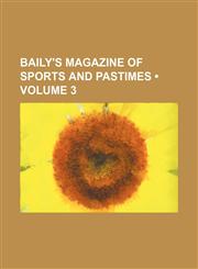 Baily's Magazine of Sports and Pastimes (Volume 3),115420734X,9781154207347