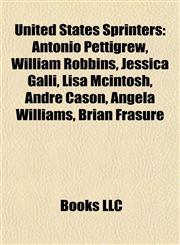 United States Sprinter Introduction Antonio Pettigrew, William Robbins, Jessica Galli, Lisa Mcintosh, Andre Cason, Angela Williams,1155602870,9781155602875