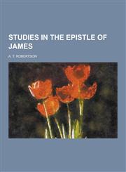 Studies in the Epistle of James,1230323767,9781230323763