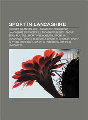 Sport in Lancashire Cricket in Lancashire, Lancashire Senior Cup, Lancashire cricketers, Lancashire rugby league team players,115661208X,9781156612088
