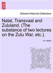 Natal, Transvaal and Zululand. (The substance of two lectures on the Zulu War, etc.).,1241497826,9781241497828