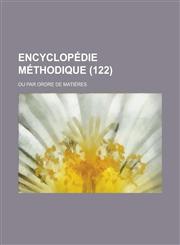 Encyclopedie Methodique; Ou Par Ordre de Matieres (122 ),1234641755,9781234641757