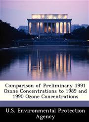 Comparison of Preliminary 1991 Ozone Concentrations to 1989 and 1990 Ozone Concentrations,124950175X,9781249501756