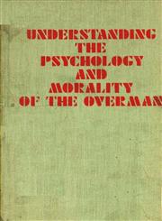 Understanding the Psychology and Morality of the Overman