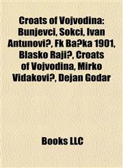 Croats of Vojvodina Bunjevci, Šokci, Ivan Antunović, Fk Bačka 1901, Blaško Rajić, Mirko Vidaković, Dejan Godar, Pasko Rakic, Rajko Ljubič,115576532X,9781155765327
