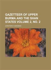 Gazetteer of Upper Burma and the Shan States Volume 2, No. 2,1154279014,9781154279016