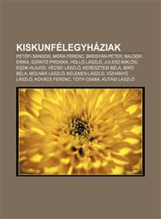 Kiskunfelegyhaziak Pet Fi Sandor, Mora Ferenc, Bregyan Peter, Balogh Erika, Szanto Piroska, Hollo Laszlo, Julesz Miklos, Eszik Alajos,1232913138,9781232913139