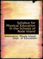 Syllabus for Physical Education in the Schools of Rode Island,1116216280,9781116216288