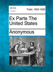 Ex Parte the United States,1275508332,9781275508330