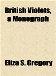 British Violets, a Monograph,1152162551,9781152162556