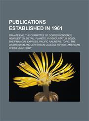 Publications Established in 1961 Private Eye, the Committee of Correspondence Newsletter, Detail, Planete, Physica Status Solidi, the Financial Expre,115769070X,9781157690702