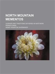 North Mountain mementos; legends and traditions gathered in northern Pennsylvania,1151155977,9781151155979