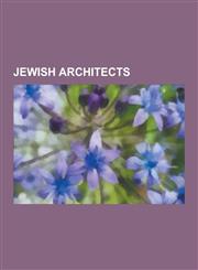 Jewish Architects Louis Kahn, Moshe Safdie, Frank Gehry, Richard Meier, Dan Dworsky, Arieh Sharon, Daniel Libeskind, Marcel Breuer, Albe,1230510710,9781230510712