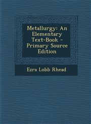 Metallurgy An Elementary Text-Book - Primary Source Edition,1293323942,9781293323946