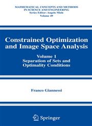 Constrained Optimization and Image Space Analysis Volume 1: Separation of Sets and Optimality Conditions,038724770X,9780387247700