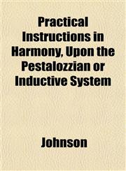 Practical Instructions in Harmony, Upon the Pestalozzian or Inductive System,115179502X,9781151795021