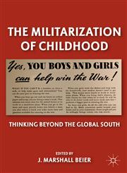 The Militarization of Childhood Thinking Beyond the Global South,0230115764,9780230115767