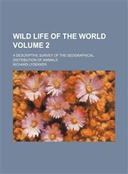 Wild life of the world Volume 2 ; a descriptive survey of the geographical distribution of animals,1130529592,9781130529593