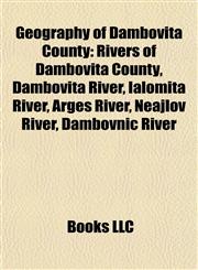 Geography of Dâmboviţa County Rivers of Dâmboviţa County, Dâmboviţa River, Ialomiţa River, Argeş River, Neajlov River, Dâmbovnic River,1157840159,9781157840152