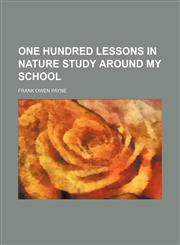 One hundred lessons in nature study around my school,1152029061,9781152029064