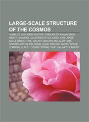 Large-scale structure of the cosmos Hubble's law, Dark matter, Timeline of knowledge about galaxies, clusters of galaxies,1156517826,9781156517826