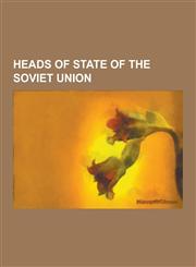 Heads of State of the Soviet Union Leonid Brezhnev, Yuri Andropov, Konstantin Chernenko, Kliment Voroshilov, Lev Kamenev, Andrei Gromyko, Anastas Mik,1230481516,9781230481517