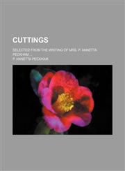 Cuttings; selected from the writing of Mrs. P. Annetta Peckham,1154525082,9781154525083