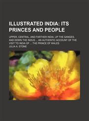 Illustrated India; Its Princes and People. Upper, Central, and Farther India, up the Ganges, and Down the Indus an Authentic Account of the Visit to India of the Prince of Wales,1150027363,9781150027369