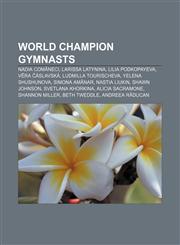 World champion gymnasts Nadia Comăneci, Larissa Latynina, Lilia Podkopayeva, Věra Čáslavská, Ludmilla Tourischeva, Yelena Shushunova,1155891724,9781155891729