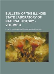 Bulletin of the Illinois State Laboratory of Natural History (Volume 3),1153920107,9781153920100