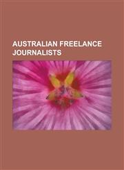 Australian Freelance Journalists Alexandra de Blas, Alison Aprhys, Alison Broinowski, Anne Summers, Anthony Caruana, Antony Loewenstein, Asa Wahlquis,1230773053,9781230773056
