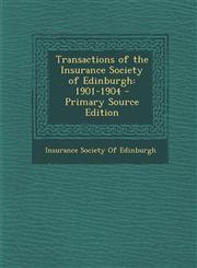 Transactions of the Insurance Society of Edinburgh 1901-1904 - Primary Source Edition,1287776191,9781287776192