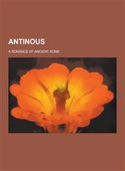 Antinous; A Romance of Ancient Rome,1230223770,9781230223773