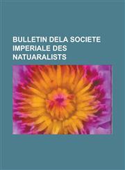 Bulletin dela societe imperiale des natuaralists,1230130217,9781230130217