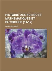Histoire Des Sciences Mathematiques Et Physiques (11-12),1153532158,9781153532150