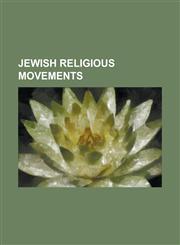 Jewish Religious Movements Alternative Judaism, Commandment Keepers, Conservadox Judaism, Conservative Judaism, Essenes, Haredi Burqa Cult, Hasid,1230792260,9781230792262