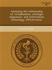 Assessing the relationship of virtualization, strategic alignment, and information technology effectiveness.,1249903734,9781249903734